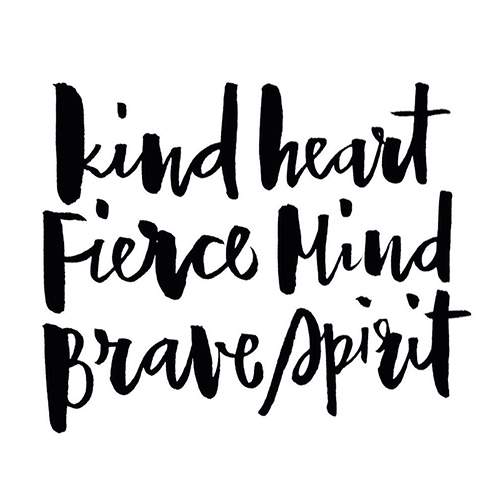Kind Heart, Fierce Mind, Brave Spirit ~ Photo Credit: Ellen Waldren